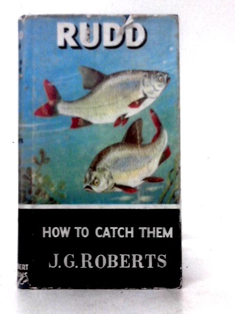 Rudd: How to Catch Them By J. G. Roberts