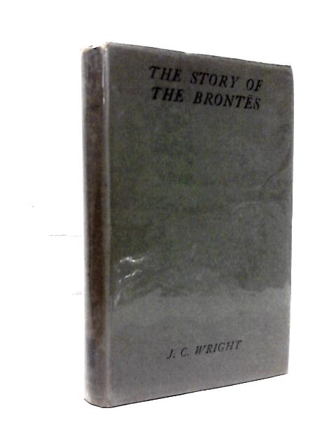 The Story of the Brontës By John Charles Wright