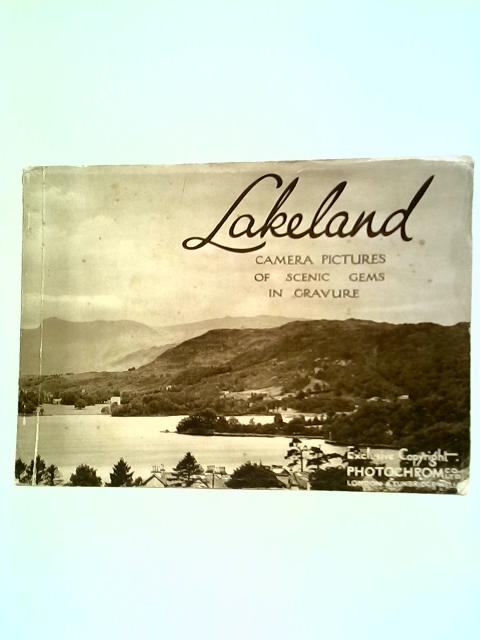 Lakeland: Camera Pictures Of Scenic Gems In Gravure von Stated