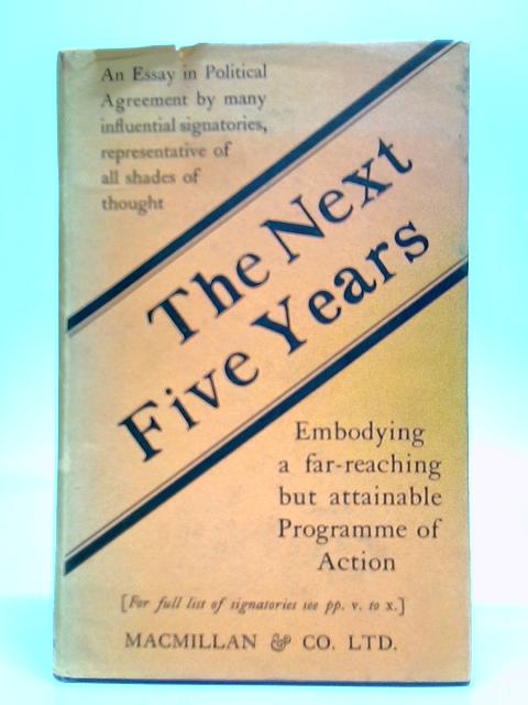 The Next Five Years: An Essay In Political Agreement von Lascelles Abercrombie et al