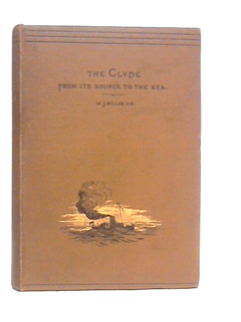 The Clyde From Its Source to the Sea By W.J.Millar