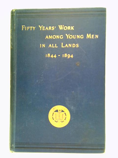 Fifty Years' Work Amongst Young Men In All Land von Stated