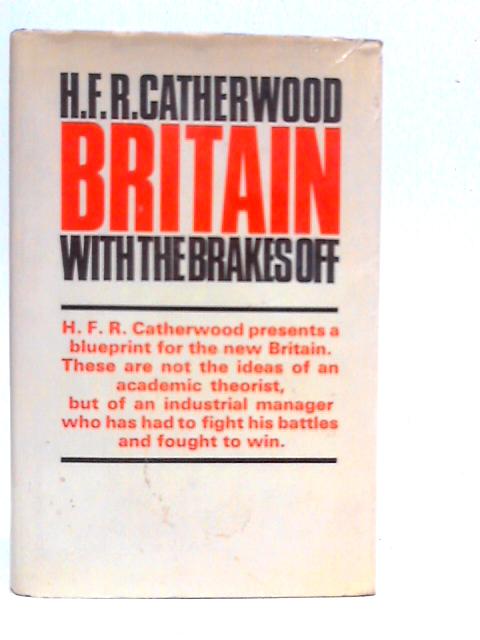 Britain with the Brakes Off By H.F.R.Catherwood
