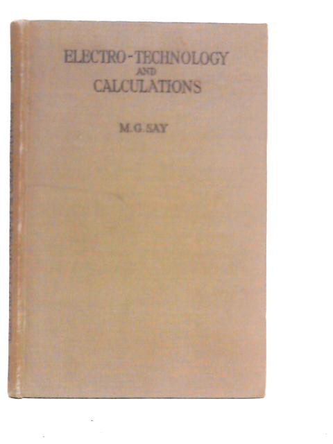 Electro-Technology and Calculations: Basic Theory and Circuit Calculations for Electrical Engineers By M.G.Say