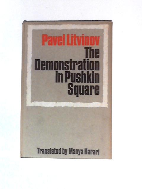 The Demonstration in Pushkin Square By Pavel Litvinov Manya Harari (Trans.)