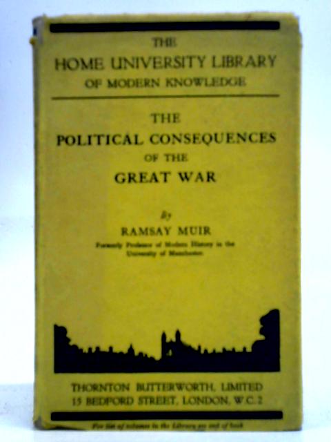 Political Consequences of the Great War By Ramsay Muir