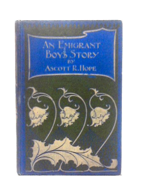 An Emigrant Boy's Story By Ascott R. Hope