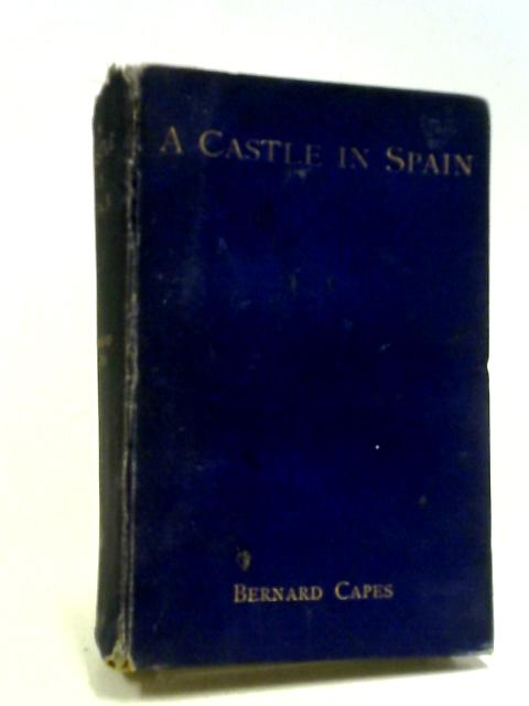 A Castle In Spain By Bernard Capes (ed.)