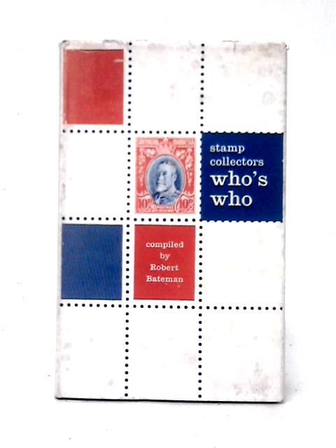 Stamp Collectors Who's Who By Robert Bateman