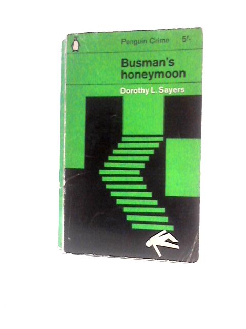 Busman's Honeymoon. A Love Story with Detective Interruptions By Dorothy L. Sayers