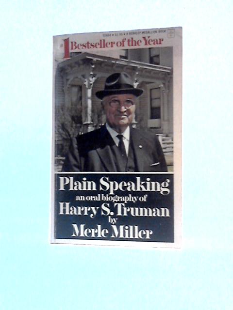 Plain Speaking An Oral Biography of Harry S Truman von Merle Miller