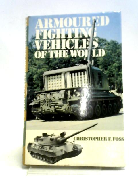 Armoured Fighting Vehicles of the World von Christopher F. Foss