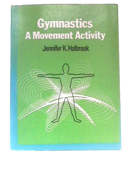 Gymnastics: A Movement Activity By Jennifer K. Holbrook