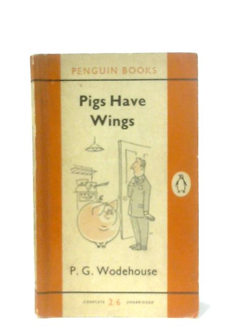 Pigs Have Wings By P. G. Wodehouse