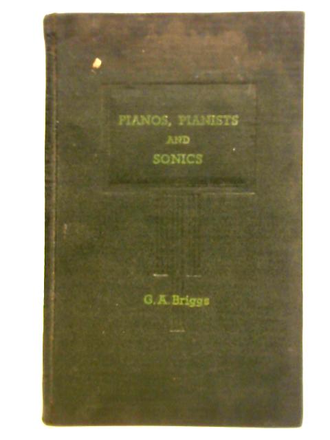 Pianos, Pianists And Sonics By Gilbert Arthur Briggs