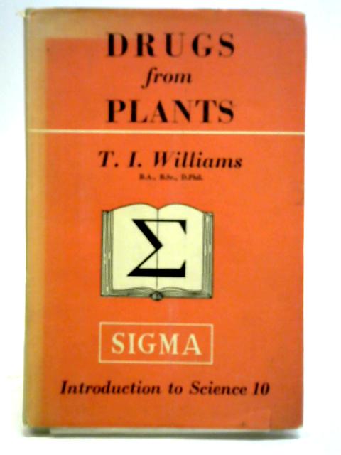 Drugs from Plants By Trevor Illtyd Williams