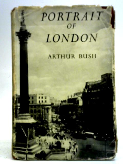 Portrait of London By Arthur Bush