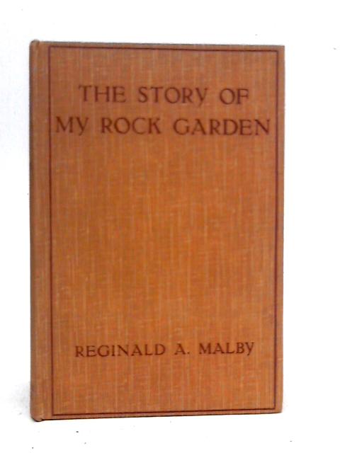 The Story of My Rock Garden von Reginald A.Malby