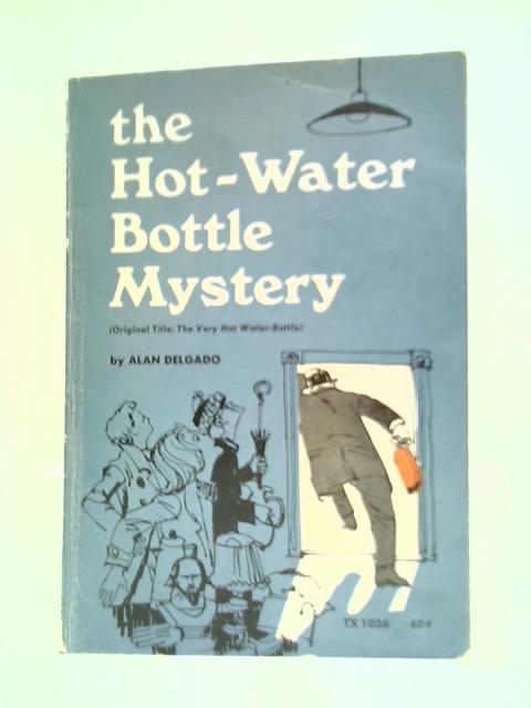 The Hot-Water Bottle Mystery By Alan Delgado
