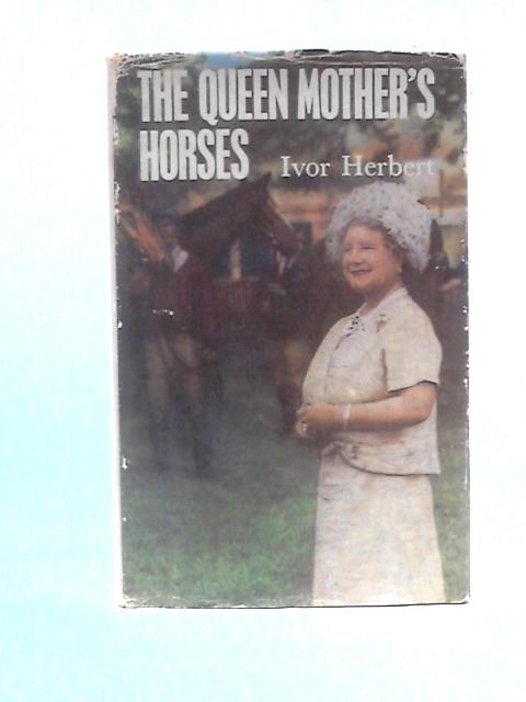 The Queen Mother's Horses von Ivor Herbert