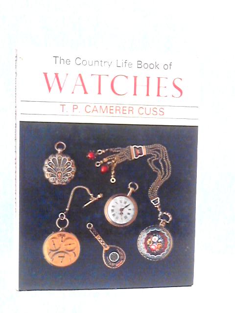 The 'Country Life' Book of Watches By T.P.Camerer Cuss