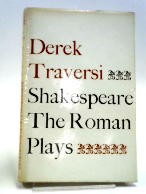 Shakespeare: The Roman Plays By Derek Traversi