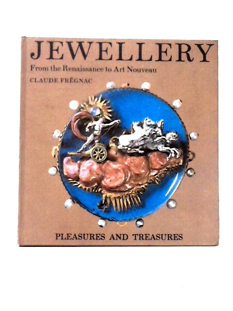 Jewellery. From The Renaissance To Art Nouveau. By Claude Fregnac