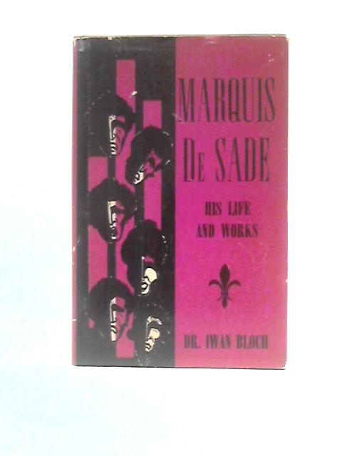 Marquis De Sade: His Life and Works By Iwan Bloch