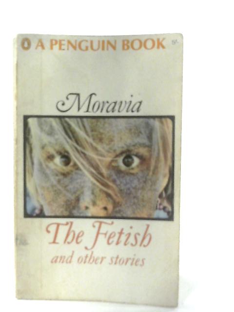 The Fetish, and Other Stories By Alberto Moravia