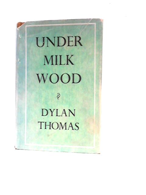 Under Milk Wood: A Play For Two Voices By Dylan Thomas