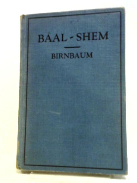 The Life And Sayings of The Baal Shem. von Salomo Birnbaum