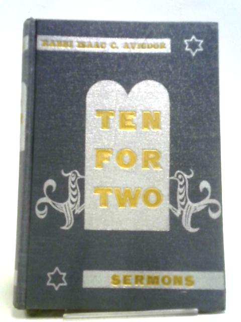 Ten For Two: Sermons For All Holidays Of The Year By Isaac C Avigdor