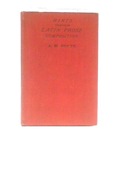 Hints Toward Latin Prose Composition von Alexander W Potts