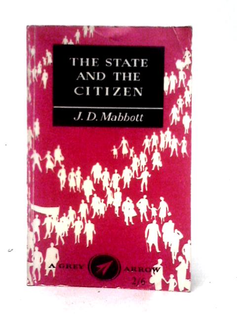 The State and the Citizen (Grey Arrows. no. G 10.) By John David Mabbott