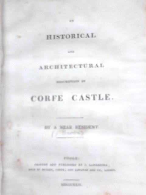 An Historical And Architectural Description Of Corfe Castle von A Near Resident