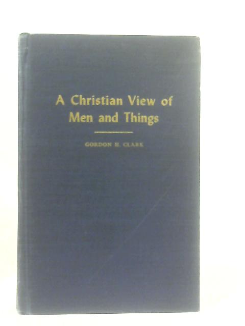 A Christian View of Men and Things von Gordon H. Clark