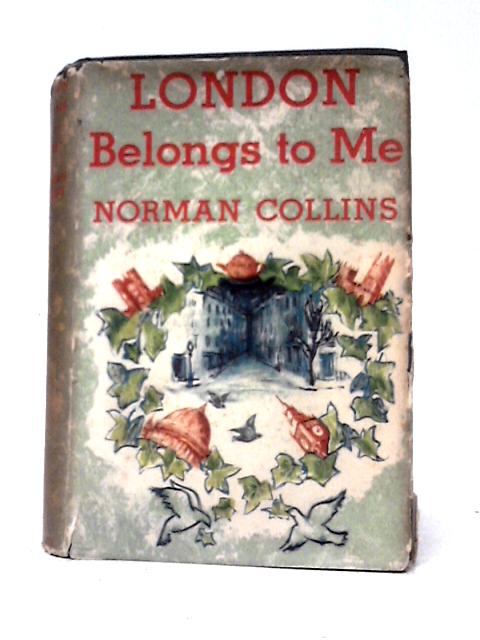 London Belongs to Me By Norman Collins