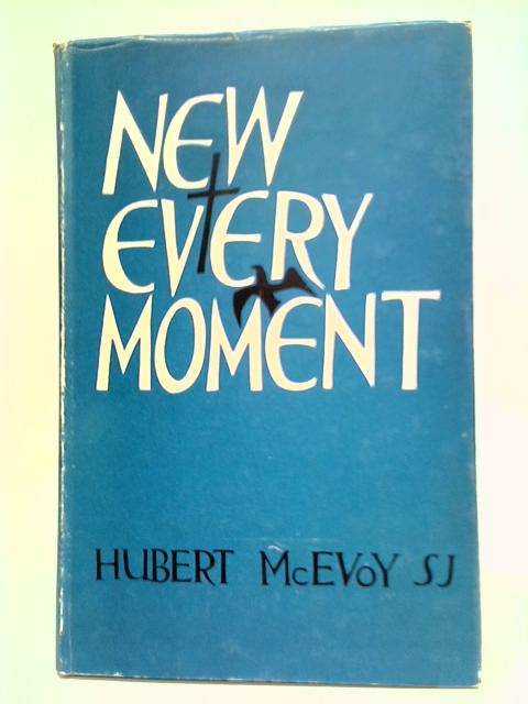 New Every Moment By Hubert McEvoy