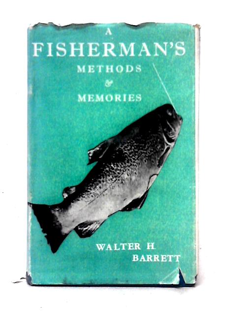 A Fisherman's Methods & Memories By Walter H. Barrett