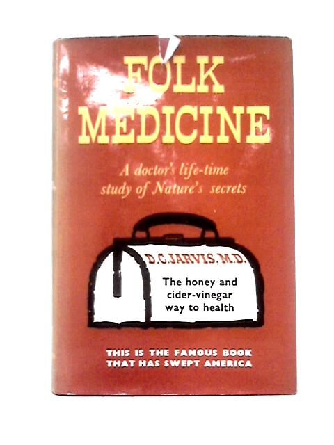 Folk Medicine: A Doctor's Guide To Good Health By D. C. Jarvis, M.D.