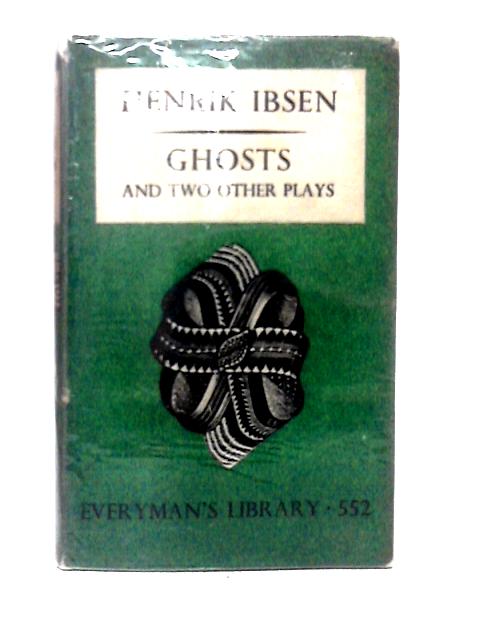 Ghosts and Two Other Plays: The Warriors at Helgeland + An Enemy of the People. Everyman's Library No. 552 von Henrik Ibsen