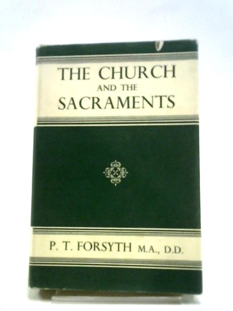 The Church and the Sacraments By P. T. Forsyth