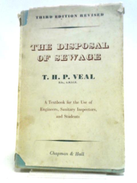 The Disposal of Sewage By T. H. P. Veal