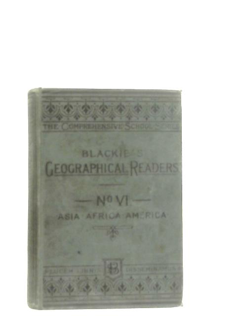 Blackie's Geographical Readers No. VI Asia, Africa, America By W. G. Baker