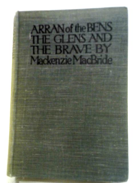 Arran Of The Bens, The Glens And The Brave By MacBride, Mackenzie