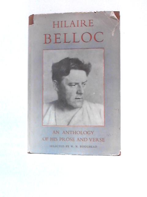 Hilaire Belloc: An Anthology Of His Prose And Verse By Hilaire Belloc W.N.Roughhead ()