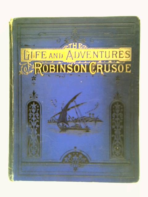 The Life And Adventures Of Robinson Crusoe By Daniel Defoe