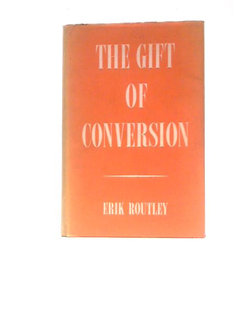 The Gift of Conversion. von Eric Routley