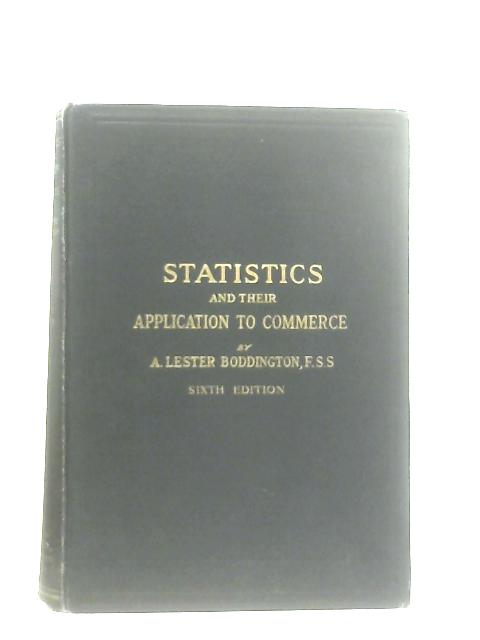 Statistics and Their Application to Commerce By A. Lester Boddington