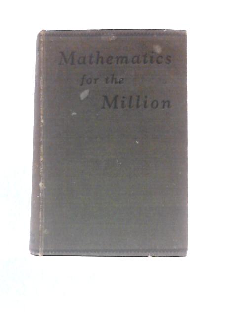 Mathematics For The Million. A Popular Self Educator By Lancelot Hogben